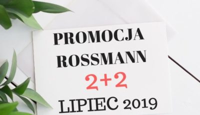 PROMOCJA ROSSMANN 2+2 LIPIEC 2019