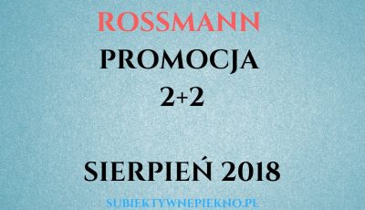 ROSSMANN PROMOCJA 2+2 SIERPIEŃ 2018